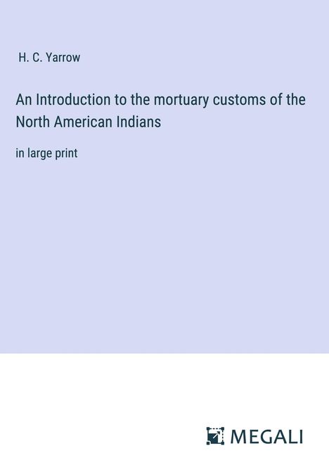 H. C. Yarrow: An Introduction to the mortuary customs of the North American Indians, Buch