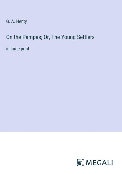 G. A. Henty: On the Pampas; Or, The Young Settlers, Buch