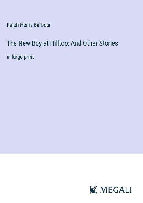 Ralph Henry Barbour: The New Boy at Hilltop; And Other Stories, Buch
