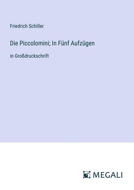 Friedrich Schiller: Die Piccolomini; In Fünf Aufzügen, Buch