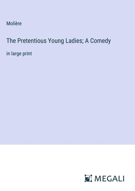 Molière: The Pretentious Young Ladies; A Comedy, Buch