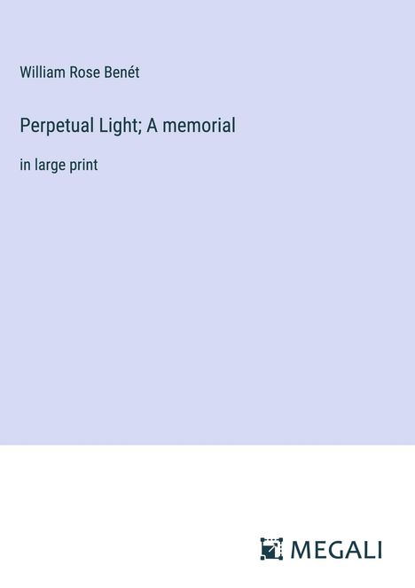 William Rose Benét: Perpetual Light; A memorial, Buch