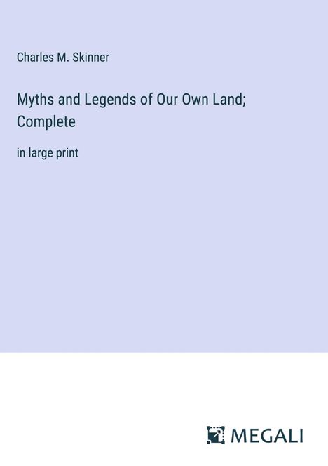 Charles M. Skinner: Myths and Legends of Our Own Land; Complete, Buch