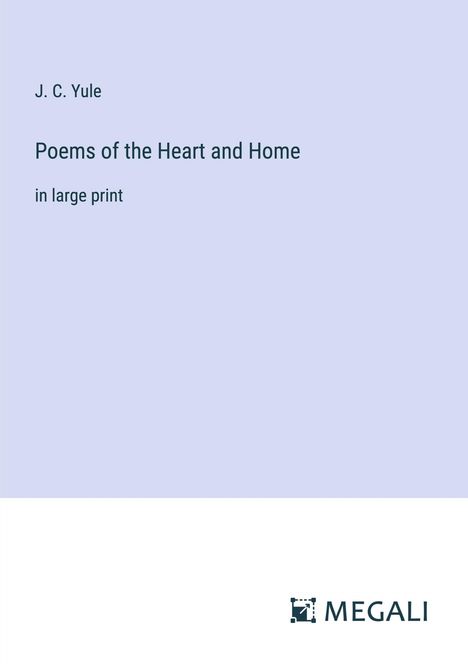 J. C. Yule: Poems of the Heart and Home, Buch