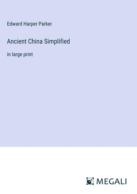 Edward Harper Parker: Ancient China Simplified, Buch