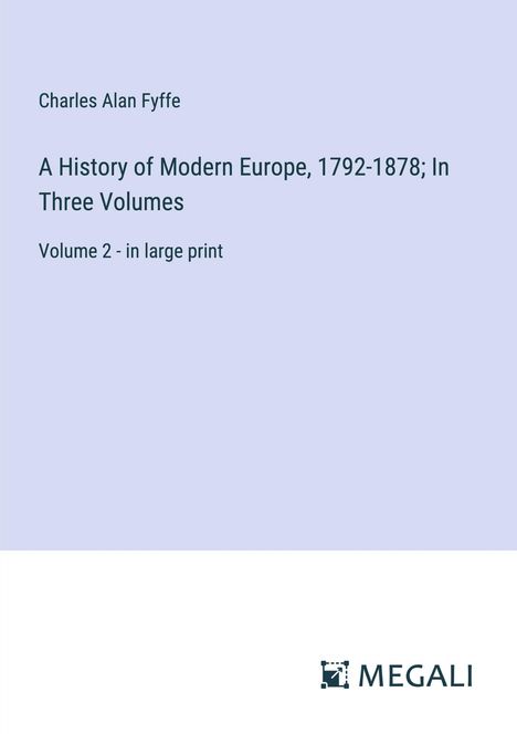 Charles Alan Fyffe: A History of Modern Europe, 1792-1878; In Three Volumes, Buch