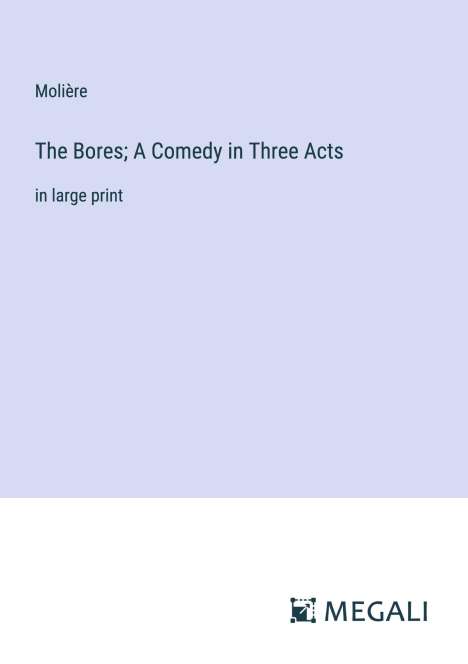 Molière: The Bores; A Comedy in Three Acts, Buch