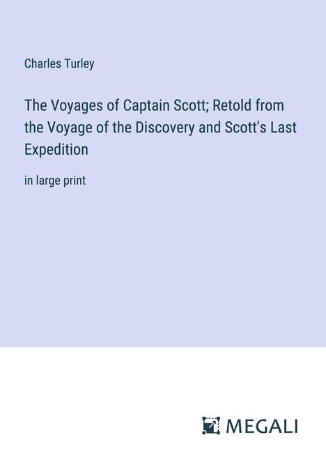 Charles Turley: The Voyages of Captain Scott; Retold from the Voyage of the Discovery and Scott's Last Expedition, Buch