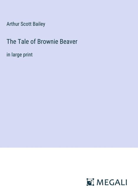 Arthur Scott Bailey: The Tale of Brownie Beaver, Buch