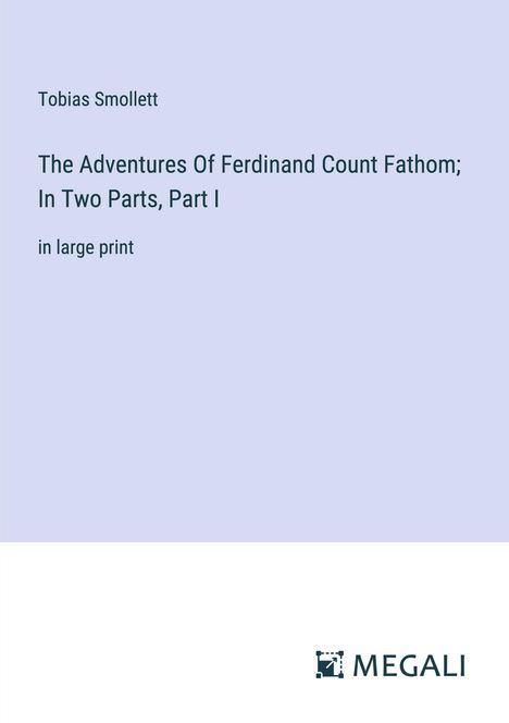 Tobias Smollett: The Adventures Of Ferdinand Count Fathom; In Two Parts, Part I, Buch
