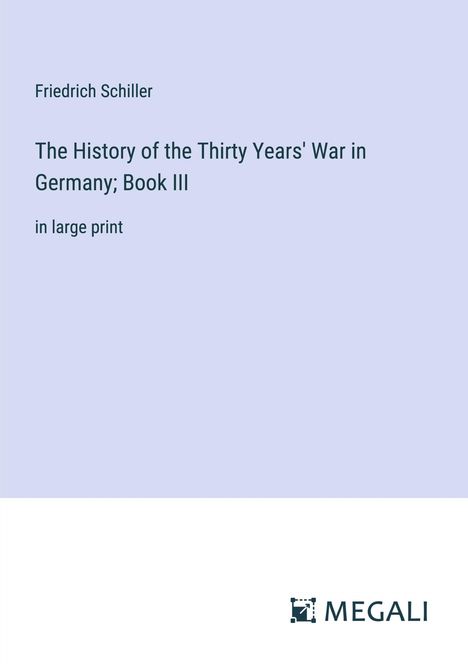 Friedrich Schiller: The History of the Thirty Years' War in Germany; Book III, Buch