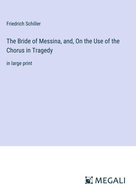 Friedrich Schiller: The Bride of Messina, and, On the Use of the Chorus in Tragedy, Buch
