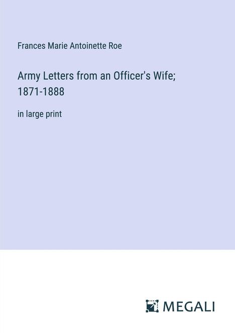 Frances Marie Antoinette Roe: Army Letters from an Officer's Wife; 1871-1888, Buch