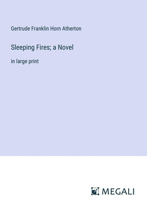 Gertrude Franklin Horn Atherton: Sleeping Fires; a Novel, Buch