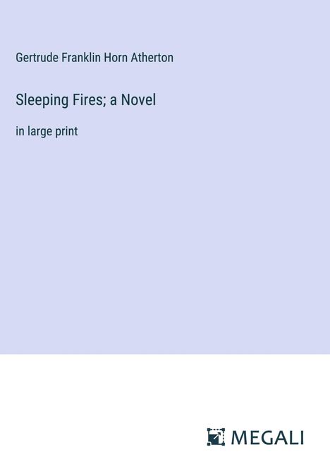 Gertrude Franklin Horn Atherton: Sleeping Fires; a Novel, Buch