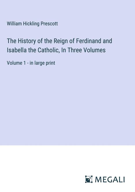 William Hickling Prescott: The History of the Reign of Ferdinand and Isabella the Catholic, In Three Volumes, Buch