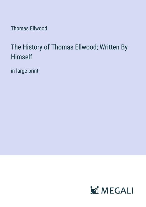 Thomas Ellwood: The History of Thomas Ellwood; Written By Himself, Buch