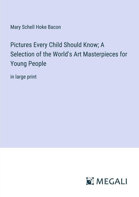 Mary Schell Hoke Bacon: Pictures Every Child Should Know; A Selection of the World's Art Masterpieces for Young People, Buch