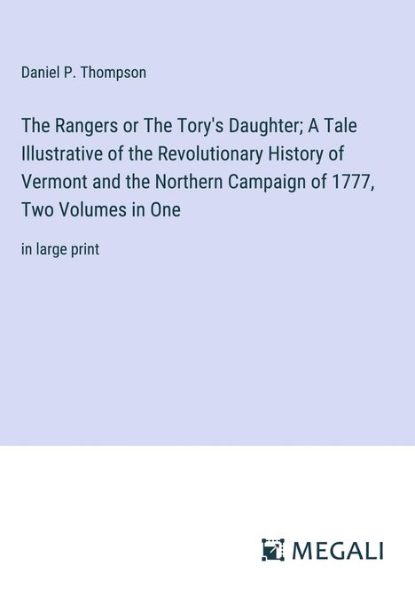 Daniel P. Thompson: The Rangers or The Tory's Daughter; A Tale Illustrative of the Revolutionary History of Vermont and the Northern Campaign of 1777, Two Volumes in One, Buch