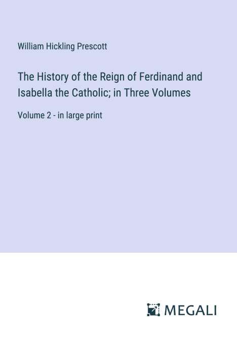 William Hickling Prescott: The History of the Reign of Ferdinand and Isabella the Catholic; in Three Volumes, Buch
