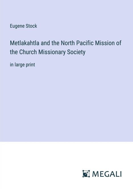Eugene Stock: Metlakahtla and the North Pacific Mission of the Church Missionary Society, Buch