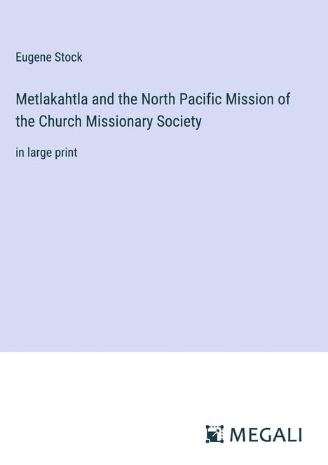 Eugene Stock: Metlakahtla and the North Pacific Mission of the Church Missionary Society, Buch