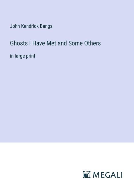 John Kendrick Bangs: Ghosts I Have Met and Some Others, Buch