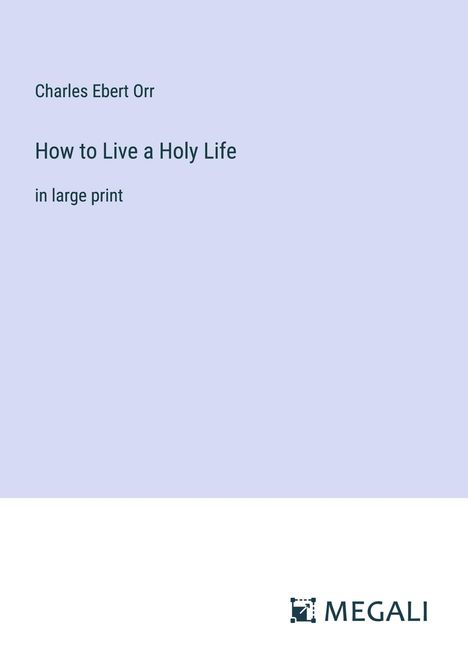 Charles Ebert Orr: How to Live a Holy Life, Buch