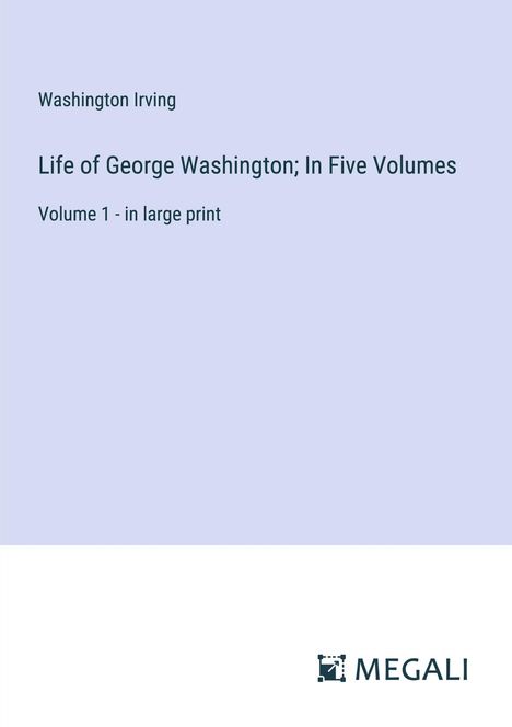 Washington Irving: Life of George Washington; In Five Volumes, Buch