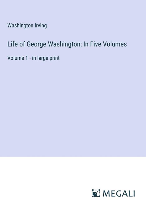 Washington Irving: Life of George Washington; In Five Volumes, Buch