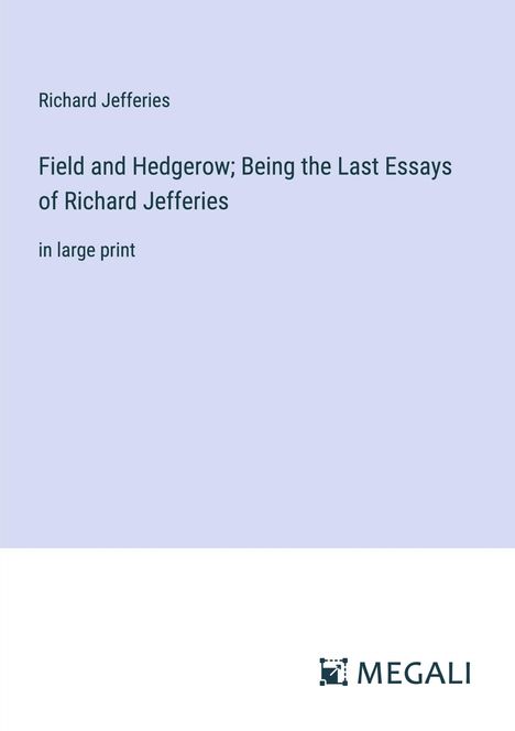 Richard Jefferies: Field and Hedgerow; Being the Last Essays of Richard Jefferies, Buch