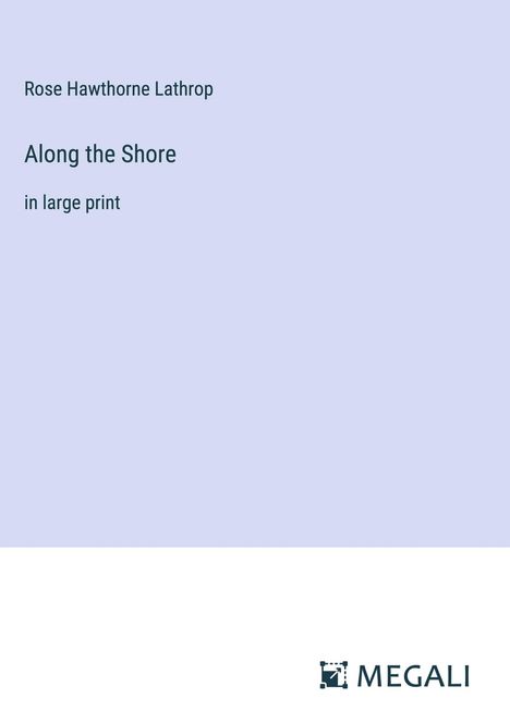 Rose Hawthorne Lathrop: Along the Shore, Buch