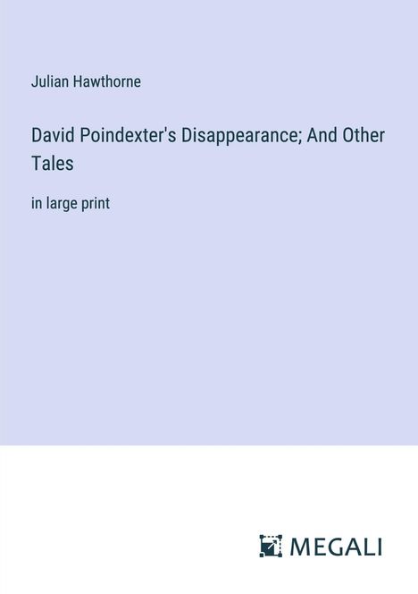 Julian Hawthorne: David Poindexter's Disappearance; And Other Tales, Buch