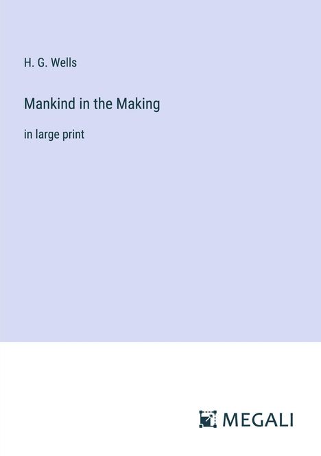H. G. Wells: Mankind in the Making, Buch