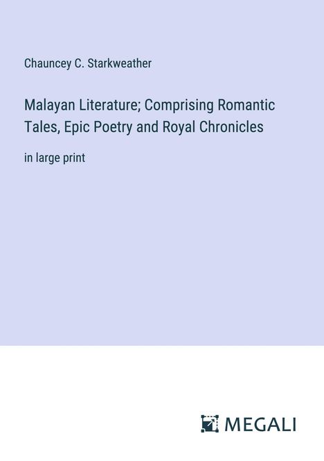 Chauncey C. Starkweather: Malayan Literature; Comprising Romantic Tales, Epic Poetry and Royal Chronicles, Buch