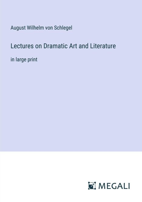 August Wilhelm Von Schlegel: Lectures on Dramatic Art and Literature, Buch