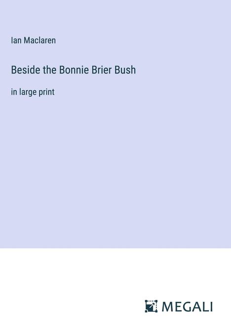 Ian Maclaren: Beside the Bonnie Brier Bush, Buch