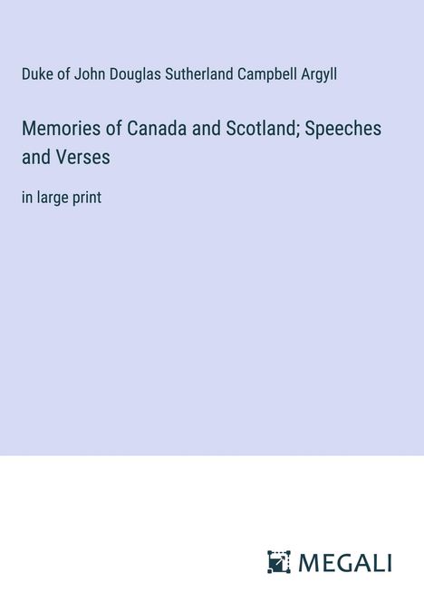 Duke of John Douglas Sutherland Campbell Argyll: Memories of Canada and Scotland; Speeches and Verses, Buch