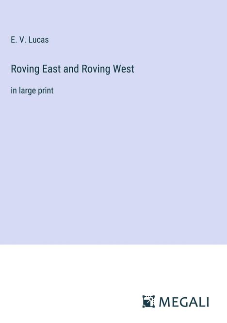E. V. Lucas: Roving East and Roving West, Buch