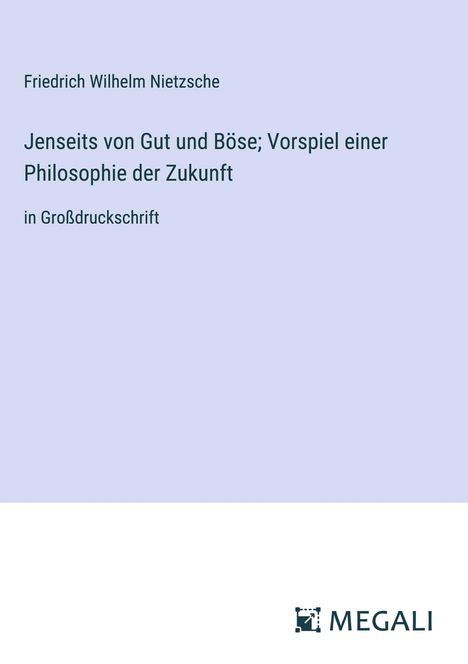 Friedrich Wilhelm Nietzsche: Jenseits von Gut und Böse; Vorspiel einer Philosophie der Zukunft, Buch