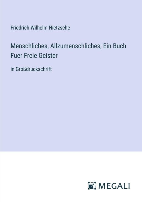 Friedrich Wilhelm Nietzsche: Menschliches, Allzumenschliches; Ein Buch Fuer Freie Geister, Buch