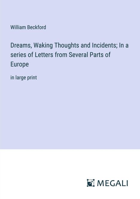 William Beckford: Dreams, Waking Thoughts and Incidents; In a series of Letters from Several Parts of Europe, Buch