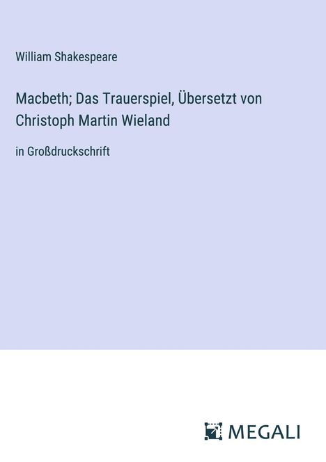 William Shakespeare: Macbeth; Das Trauerspiel, Übersetzt von Christoph Martin Wieland, Buch
