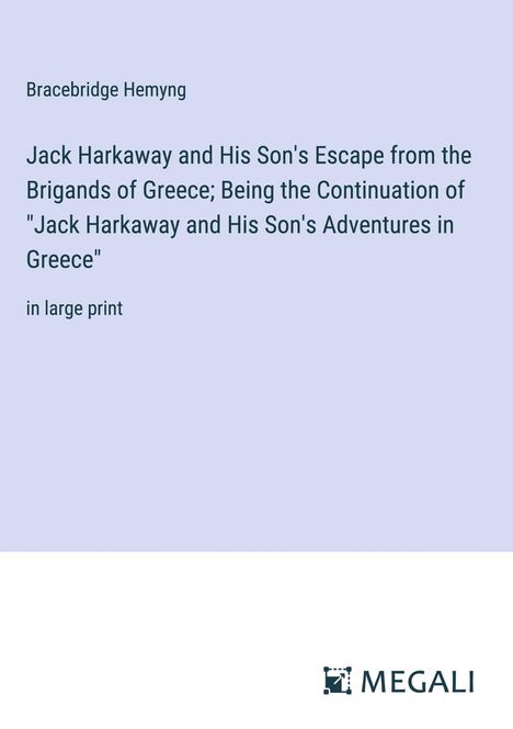 Bracebridge Hemyng: Jack Harkaway and His Son's Escape from the Brigands of Greece; Being the Continuation of "Jack Harkaway and His Son's Adventures in Greece", Buch