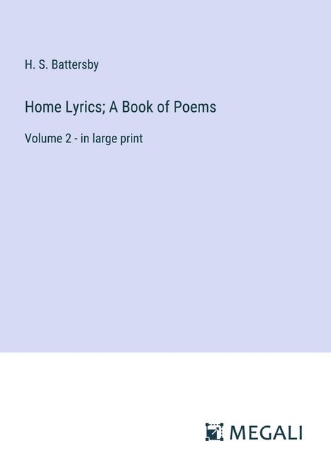 H. S. Battersby: Home Lyrics; A Book of Poems, Buch
