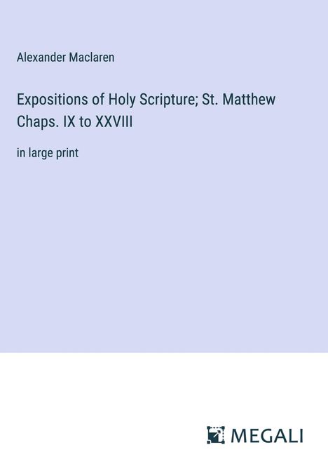 Alexander Maclaren: Expositions of Holy Scripture; St. Matthew Chaps. IX to XXVIII, Buch