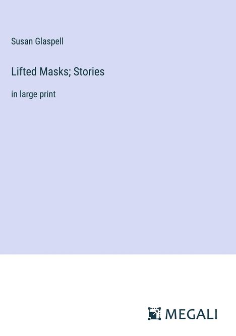 Susan Glaspell: Lifted Masks; Stories, Buch