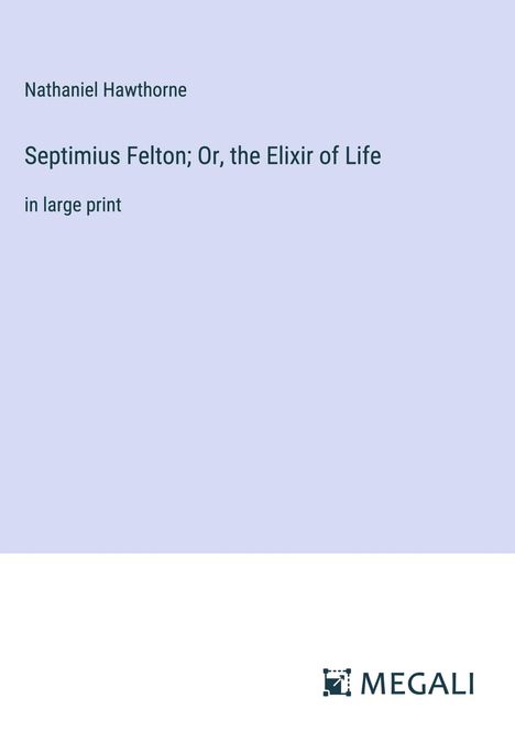 Nathaniel Hawthorne: Septimius Felton; Or, the Elixir of Life, Buch