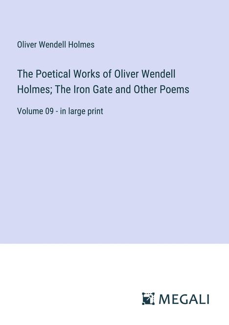 Oliver Wendell Holmes: The Poetical Works of Oliver Wendell Holmes; The Iron Gate and Other Poems, Buch