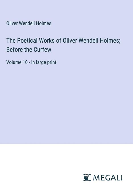 Oliver Wendell Holmes: The Poetical Works of Oliver Wendell Holmes; Before the Curfew, Buch